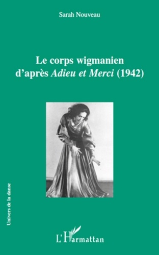 Sarah Nouveau - Le corps wigmanien d'après Adieu et Merci (1942).