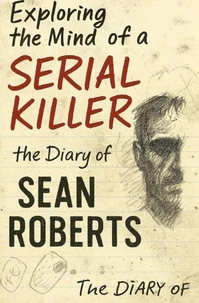 Exploring the mind of a serial killer: The diary of Sean Roberts