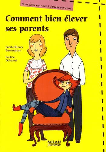 Sarah O'leary Burningham et Pauline Duhamel - Comment bien élever ses parents - Petit guide pratique à l'usage des ados.