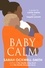 BabyCalm. A Guide for Calmer Babies and Happier Parents