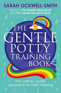 Sarah Ockwell-Smith - The Gentle Potty Training Book - The calmer, easier approach to toilet training.