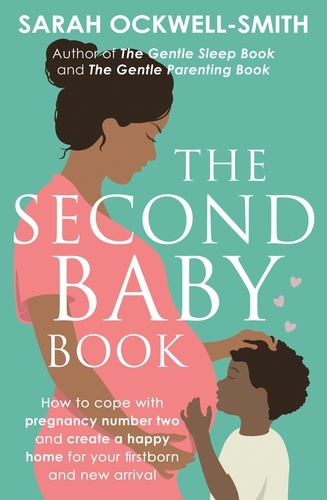 The Second Baby Book. How to cope with pregnancy number two and create a happy home for your firstborn and new arrival