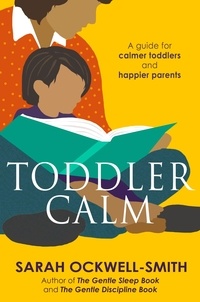 Sarah Ockwell-Smith - ToddlerCalm - A guide for calmer toddlers and happier parents.