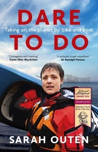 Sarah Outen - Dare to Do - Taking on the planet by bike and boat.