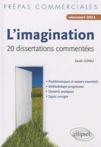 Sarah Ozmu - L'imagination - 20 disserations commentées, Concours 2011.
