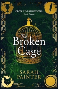  Sarah Painter - The Broken Cage - Crow Investigations, #7.