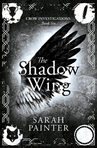  Sarah Painter - The Shadow Wing - Crow Investigations, #6.
