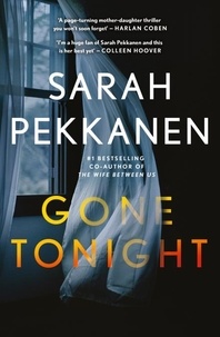 Sarah Pekkanen - Gone Tonight - Skilfully plotted, full of twists and turns, this is THE must-read can't-look-away thriller of the year.