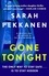 Gone Tonight. Skilfully plotted, full of twists and turns, this is THE must-read can't-look-away thriller of the year