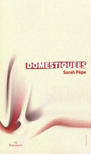 Sarah Pèpe - Domestiquées.