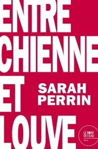Sarah Perrin - Entre chienne et louve.
