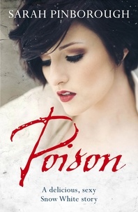 Sarah Pinborough - Poison - The definitive dark romantasy retelling of Snow White from the unmissable TALES FROM THE KINGDOMS series.