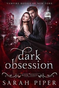  Sarah Piper - Dark Obsession: A Vampire Romance - Vampire Royals of New York, #3.