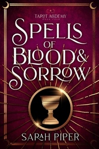  Sarah Piper - Spells of Blood and Sorrow: A Reverse Harem Paranormal Romance - Tarot Academy, #4.