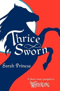 Sarah Prineas - Thrice Sworn - A Short-Story Prequel to Winterling.