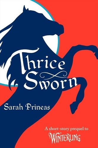 Sarah Prineas - Thrice Sworn - A Short-Story Prequel to Winterling.