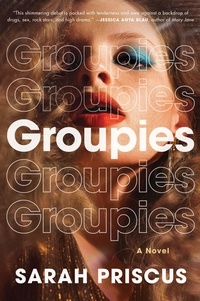 Sarah Priscus - Groupies - A Novel.