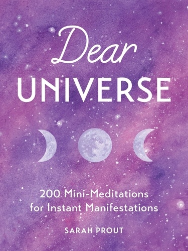 Dear Universe. 200 Mini Meditations for Instant Manifestations