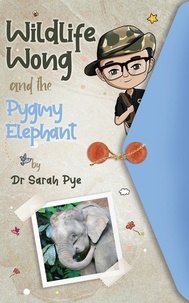  Sarah Pye - Wildlife Wong and the Pygmy Elephant - Wildlife Wong, #3.