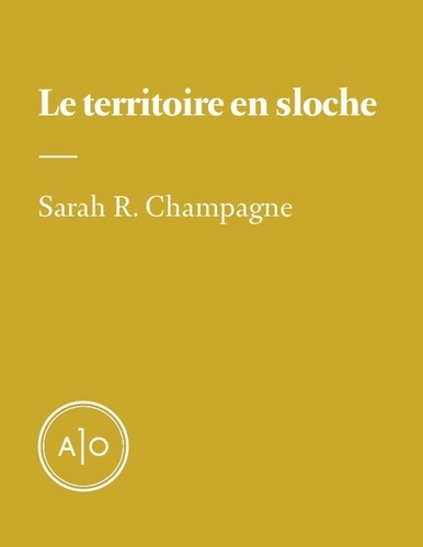 Sarah R. Champagne - Le territoire en sloche.