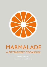 Sarah Randell - Marmalade - A Bittersweet Cookbook.