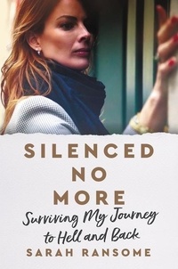 Sarah Ransome - Silenced No More - Surviving My Journey to Hell and Back.