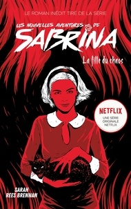 Sarah Rees Brennan - Les Nouvelles Aventures de Sabrina - La Fille du Chaos - Livre 2 dérivé de la série Netflix.