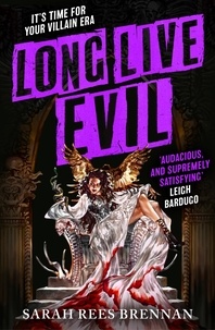 Sarah Rees Brennan - Long Live Evil - A story for anyone who's ever fallen for the villain... (Time of Iron, Book 1).