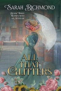  Sarah Richmond - All That Glitters - Women with an Attitude: Edwardian Romance Series, #3.