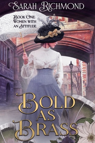  Sarah Richmond - Bold as Brass - Women with an Attitude: Edwardian Romance Series, #1.