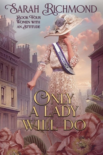  Sarah Richmond - Only a Lady Will Do - Women with an Attitude: Edwardian Romance Series, #4.