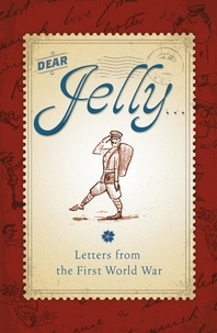 Sarah Ridley - Dear Jelly: Family Letters from the First World War.