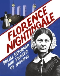 Sarah Ridley - Florence Nightingale - Social Reformer and Pioneer of Nursing.