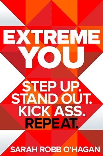 Extreme You. Step up. Stand out. Kick ass. Repeat.