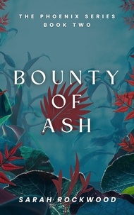  Sarah Rockwood - Bounty Of Ash - The Phoenix Series, #2.