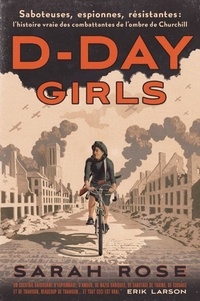 Sarah Rose - D-Day Girls - Saboteuses, espionnes, résistantes: l’histoire vraie des combattantes de l'ombre de Churchill.
