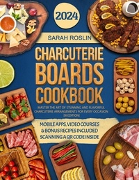  Sarah Roslin - Charcuterie Boards Cookbook: Master the Art of Stunning and Flavorful Charcuterie Arrangements for Every Occasion [III EDITION].