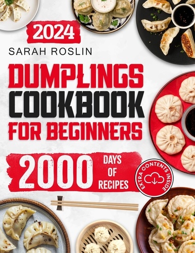  Sarah Roslin - Dumplings Cookbook for Beginners: Bring the Asian Flavors of Pot Stickers into Your Home with Tasty and Easy-To-Replicate Recipes.