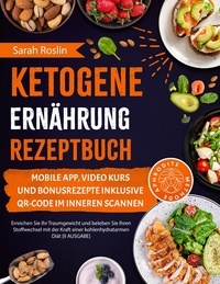  Sarah Roslin - Ketogene Ernährung Rezeptbuch: Erreichen Sie Ihr Traumgewicht und beleben Sie Ihren Stoffwechsel mit der Kraft einer kohlenhydratarmen Diät [II AUSGABE].
