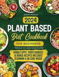  Sarah Roslin - Plant Based Diet Cookbook for Beginners: Discover the Joy of Vegan Cooking with Simple, Wholesome, and Flavorful Recipes [IV EDITION].