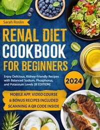  Sarah Roslin - Renal Diet Cookbook for Beginners: Enjoy Delicious, Kidney-Friendly Recipes with Balanced Sodium, Phosphorus, and Potassium Levels [III EDITION].