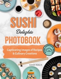  Sarah Roslin - Sushi Delights Photobook: Captivating Images of Recipes and Culinary Creations.