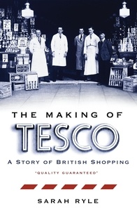 Sarah Ryle - The Making of Tesco - A Story of British Shopping.