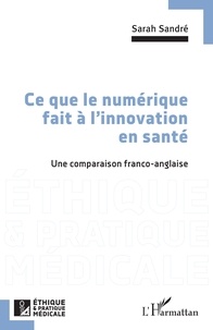 Sarah Sandré - Ce que le numérique fait à l'innovation en santé - Une comparaison franco-anglaise.