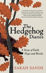 Sarah Sands - The Hedgehog Diaries - ‘The most poignant and heartwarming memoir of the year’.