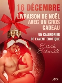 Sarah Schmidt et  Néssu - 16 décembre : Livraison de Noël avec un gros cadeau - Un calendrier de l'Avent érotique.