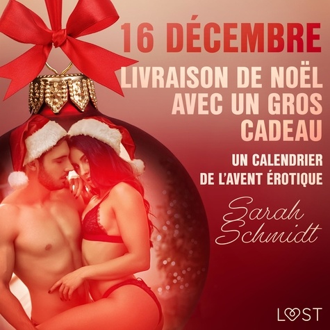 Sarah Schmidt et  Néssu - 16 décembre : Livraison de Noël avec un gros cadeau - Un calendrier de l'Avent érotique.