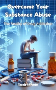  Sarah Schmitt - Overcome Your Substance Abuse, The Reality of Drug Addiction.