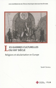 Sarah Scholl - Les guerres culturelles du XIXe siècle - Religions et sécularisation en Europe.