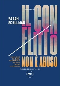 Sarah Schulman et Giusi Palomba - Il conflitto non è abuso - Esagerazione del danno, responsabilità collettiva e dovere di riparazione..